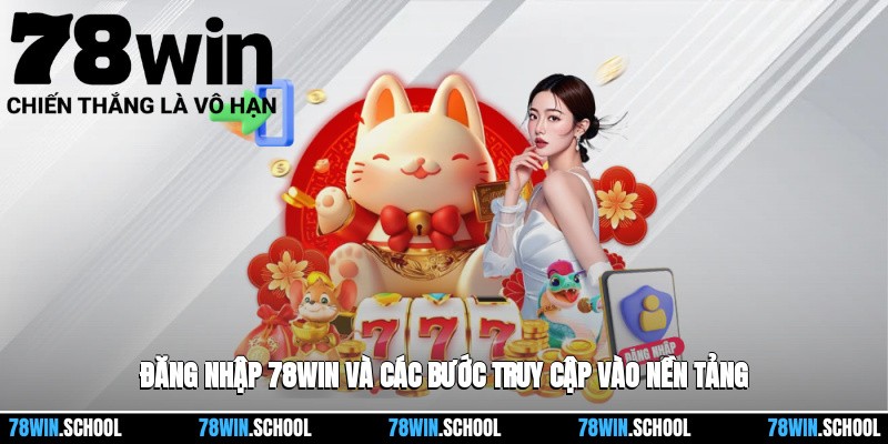 Đăng Nhập 78win Và Các Bước Truy Cập Vào Nền Tảng